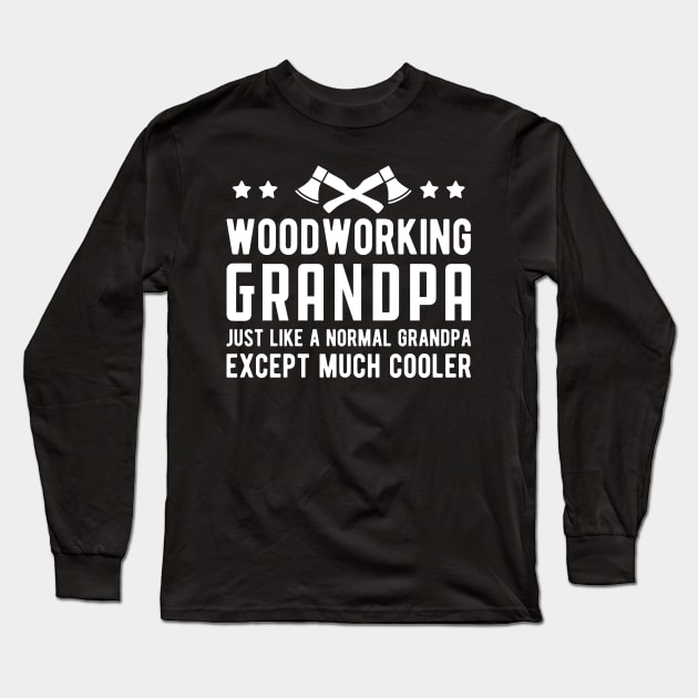 Woodworking Grandpa Just Like a Normal Grandpa Except much cooler Long Sleeve T-Shirt by KC Happy Shop